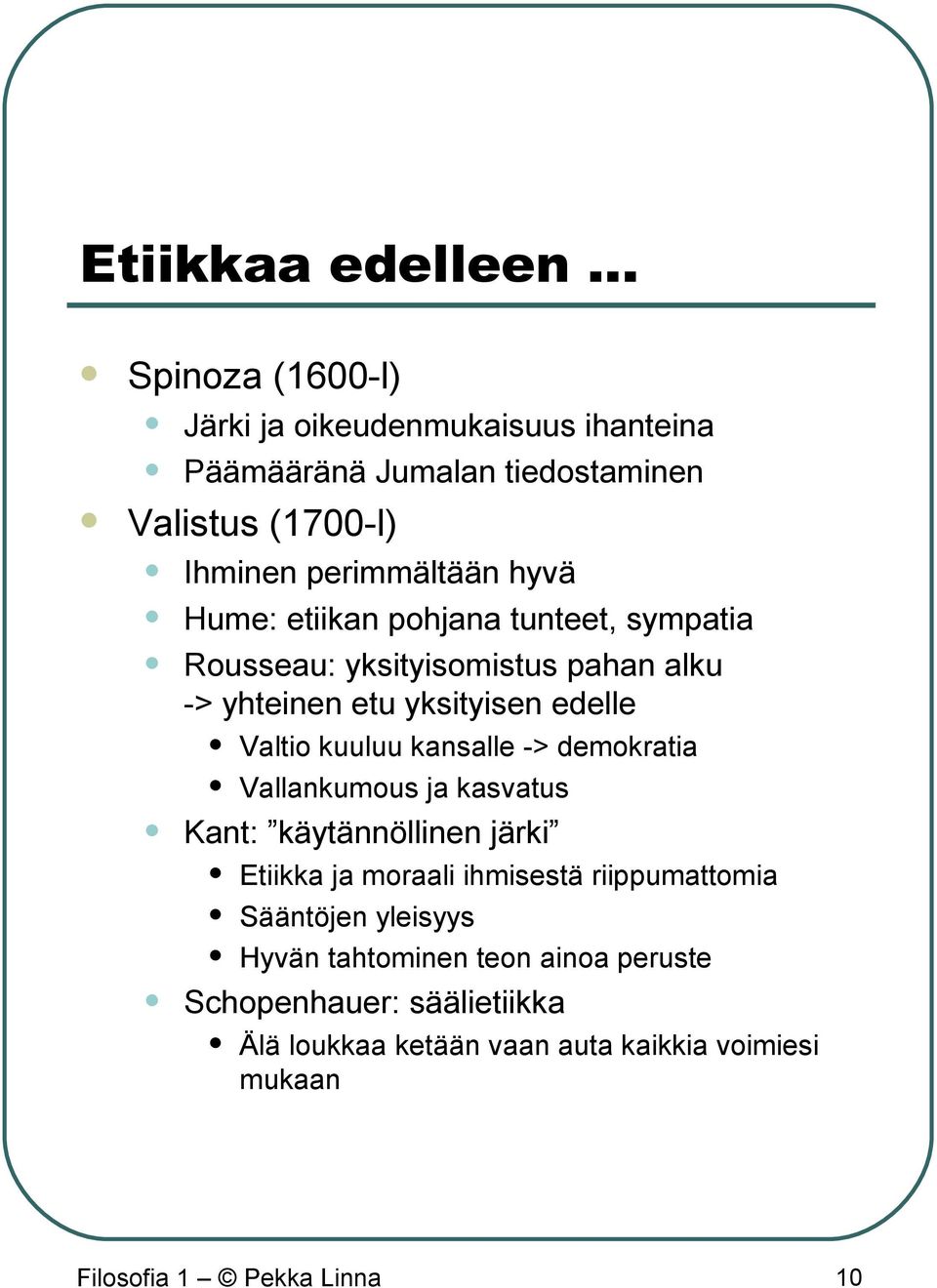 kuuluu kansalle -> demokratia Vallankumous ja kasvatus Kant: käytännöllinen järki Etiikka ja moraali ihmisestä riippumattomia Sääntöjen