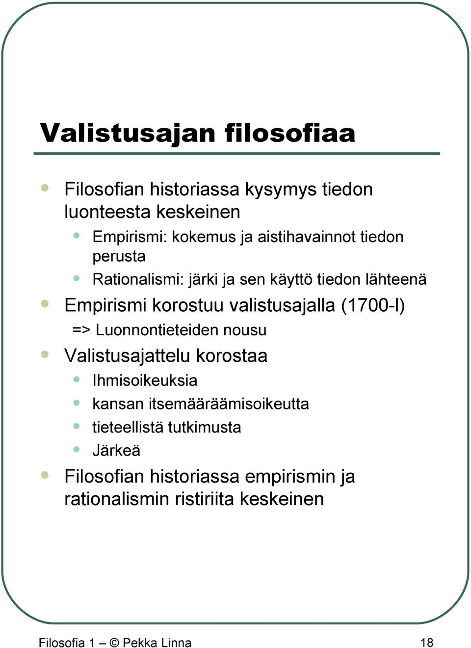 (1700-l) => Luonnontieteiden nousu Valistusajattelu korostaa Ihmisoikeuksia kansan itsemääräämisoikeutta