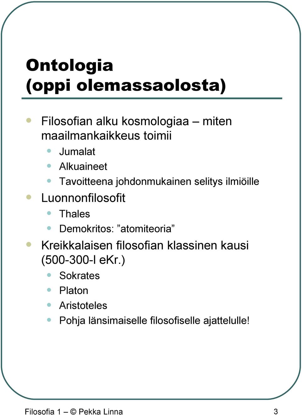 Demokritos: atomiteoria Kreikkalaisen filosofian klassinen kausi (500-300-l ekr.