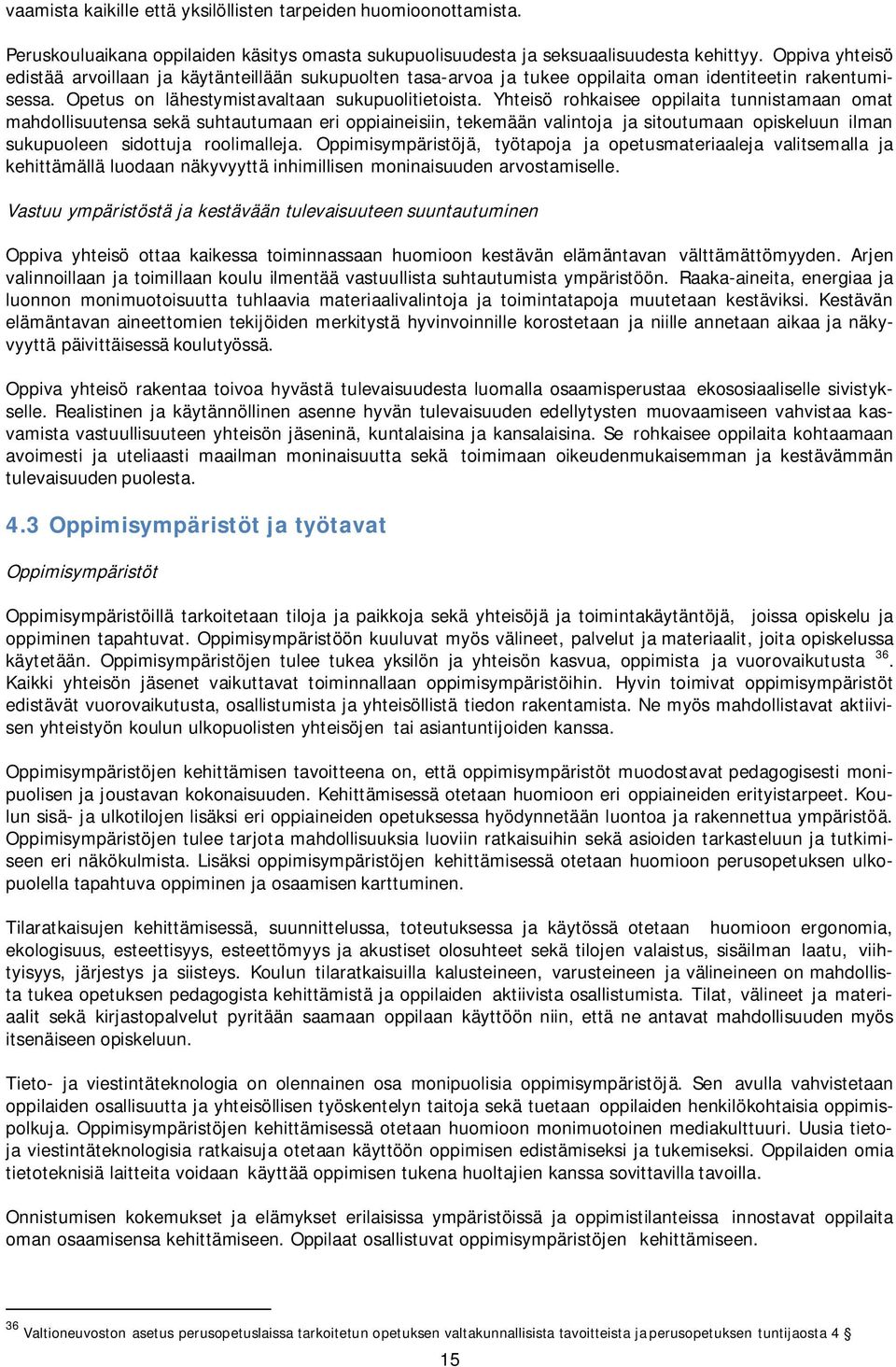 Yhteisö rohkaisee oppilaita tunnistamaan omat mahdollisuutensa sekä suhtautumaan eri oppiaineisiin, tekemään valintoja ja sitoutumaan opiskeluun ilman sukupuoleen sidottuja roolimalleja.