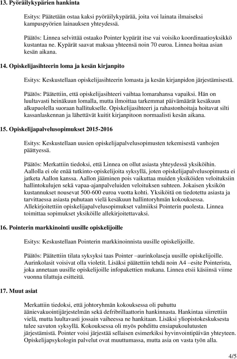 Opiskelijasihteerin loma ja kesän kirjanpito Esitys: Keskustellaan opiskelijasihteerin lomasta ja kesän kirjanpidon järjestämisestä.