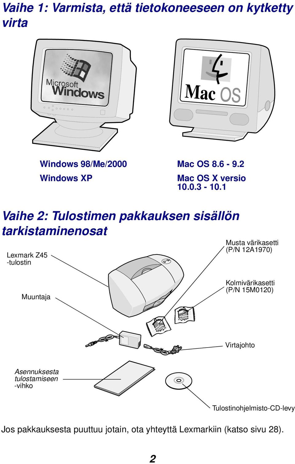 1 Vaihe 2: Tulostimen pakkauksen sisällön tarkistaminenosat Lexmark Z45 -tulostin Musta värikasetti (P/N