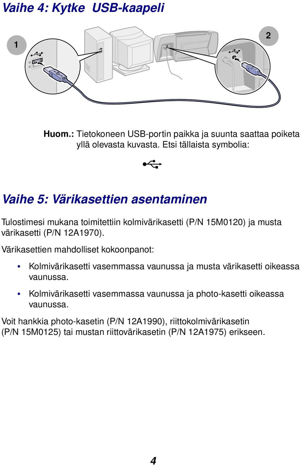 12A1970). Värikasettien mahdolliset kokoonpanot: Kolmivärikasetti vasemmassa vaunussa ja musta värikasetti oikeassa vaunussa.