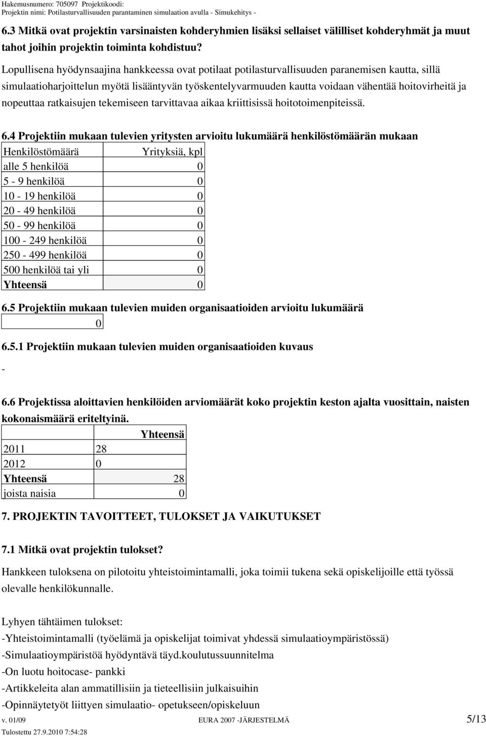 ja nopeuttaa ratkaisujen tekemiseen tarvittavaa aikaa kriittisissä hoitotoimenpiteissä. 6.