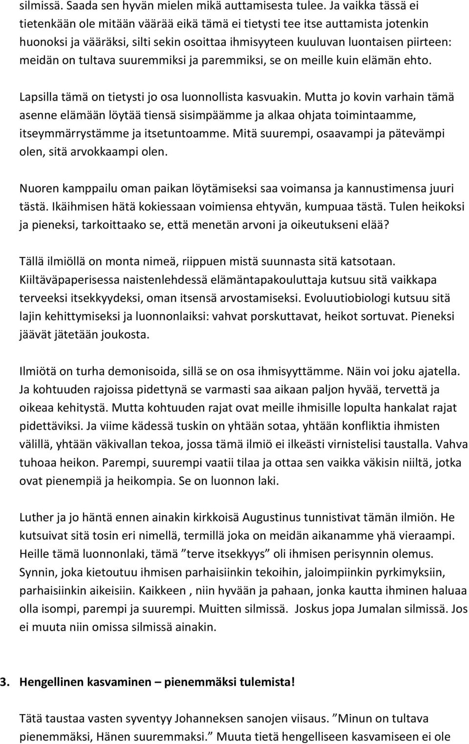 tultava suuremmiksi ja paremmiksi, se on meille kuin elämän ehto. Lapsilla tämä on tietysti jo osa luonnollista kasvuakin.