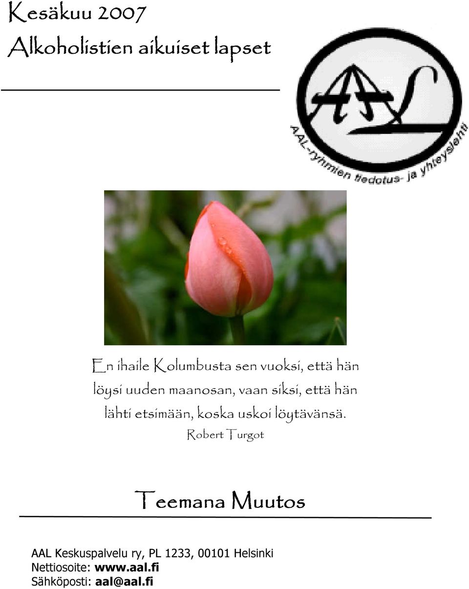 etsimään, koska uskoi löytävänsä.