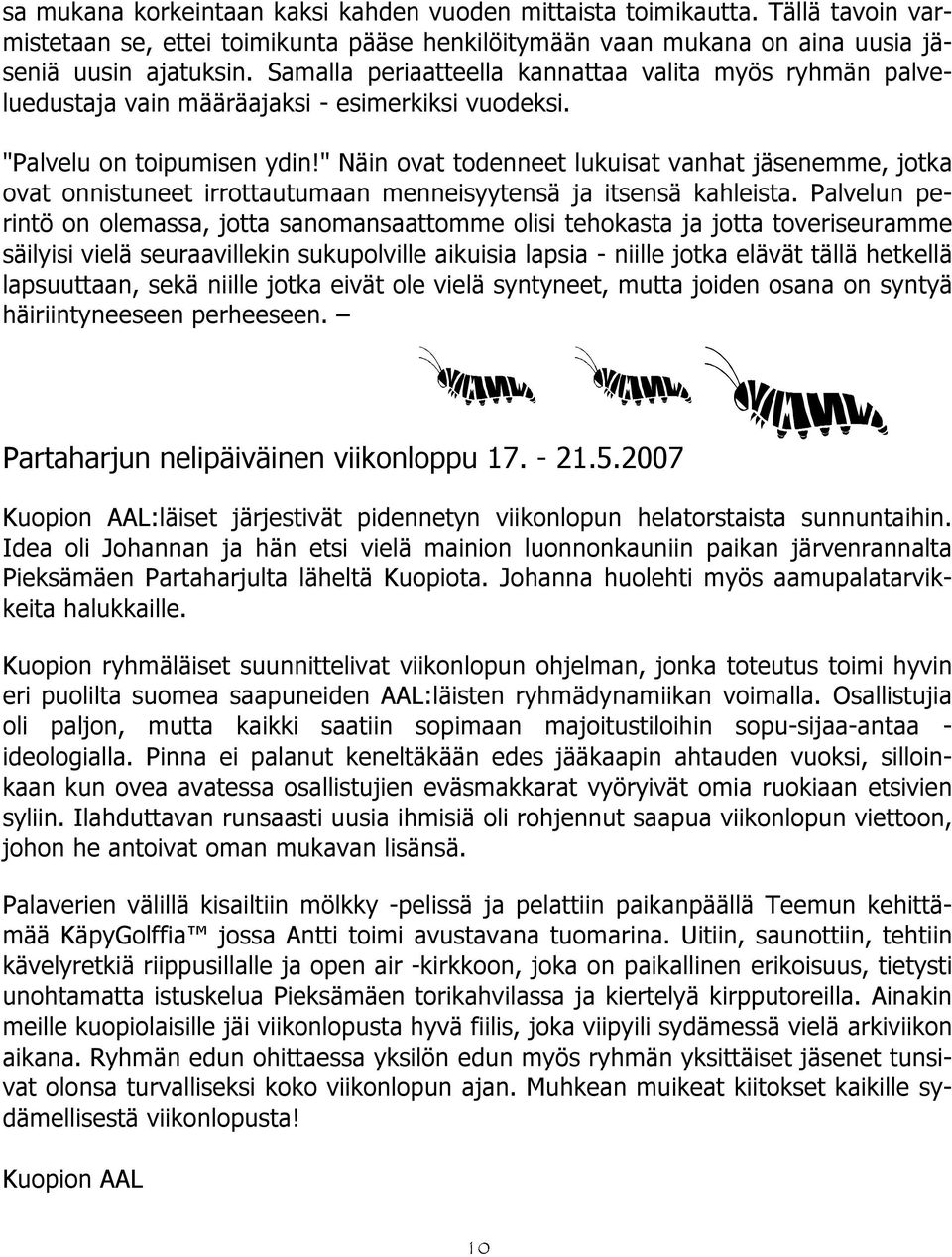" Näin ovat todenneet lukuisat vanhat jäsenemme, jotka ovat onnistuneet irrottautumaan menneisyytensä ja itsensä kahleista.