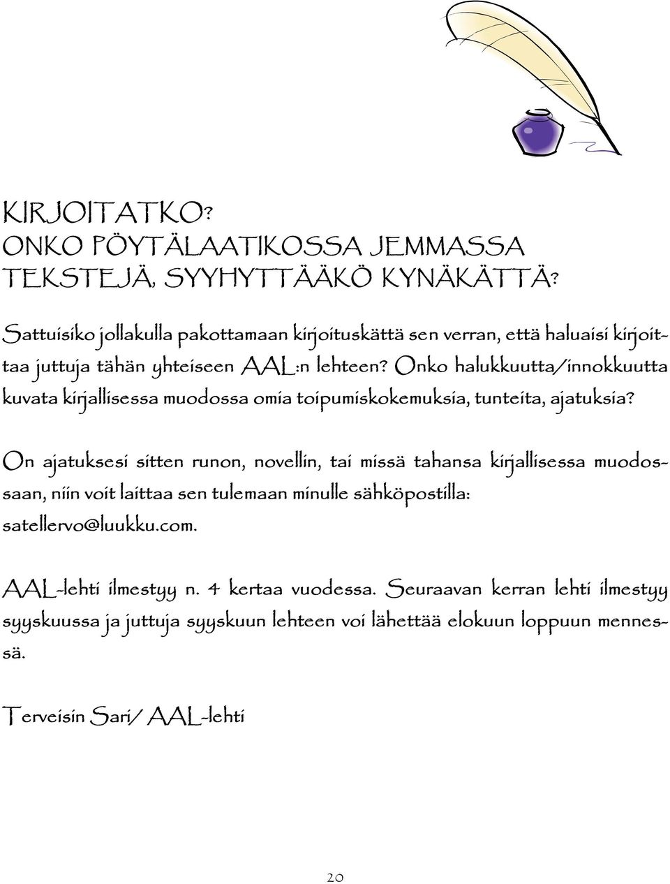Onko halukkuutta/innokkuutta kuvata kirjallisessa muodossa omia toipumiskokemuksia, tunteita, ajatuksia?