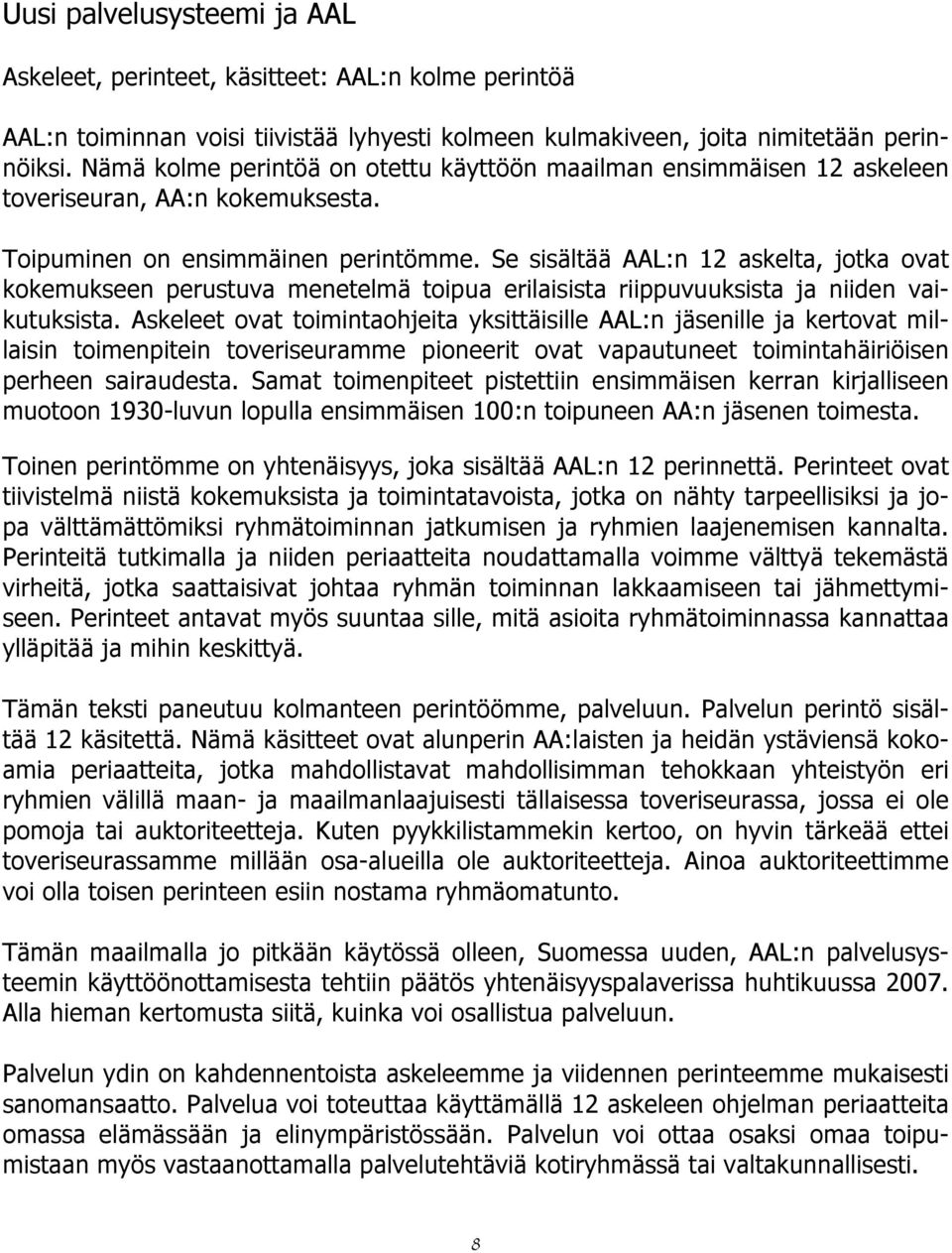 Se sisältää AAL:n 12 askelta, jotka ovat kokemukseen perustuva menetelmä toipua erilaisista riippuvuuksista ja niiden vaikutuksista.