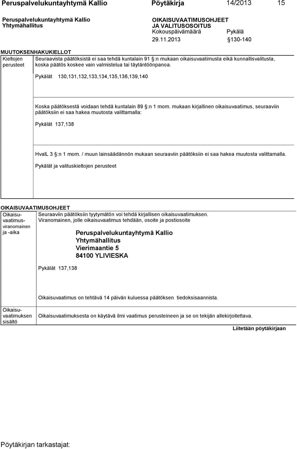 täytäntöönpanoa. Pykälät 130,131,132,133,134,135,136,139,140 Koska päätöksestä voidaan tehdä kuntalain 89 :n 1 mom.