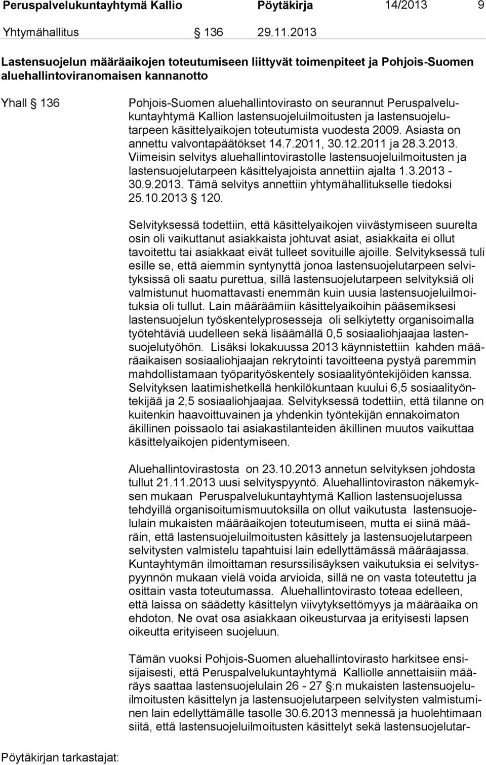 - kun ta yh ty mä Kallion lastensuojeluilmoitusten ja lastensuojelutarpeen kä sit te ly ai ko jen toteutumista vuodesta 2009. Asiasta on annettu val von ta pää tök set 14.7.2011, 30.12.2011 ja 28.3.2013.