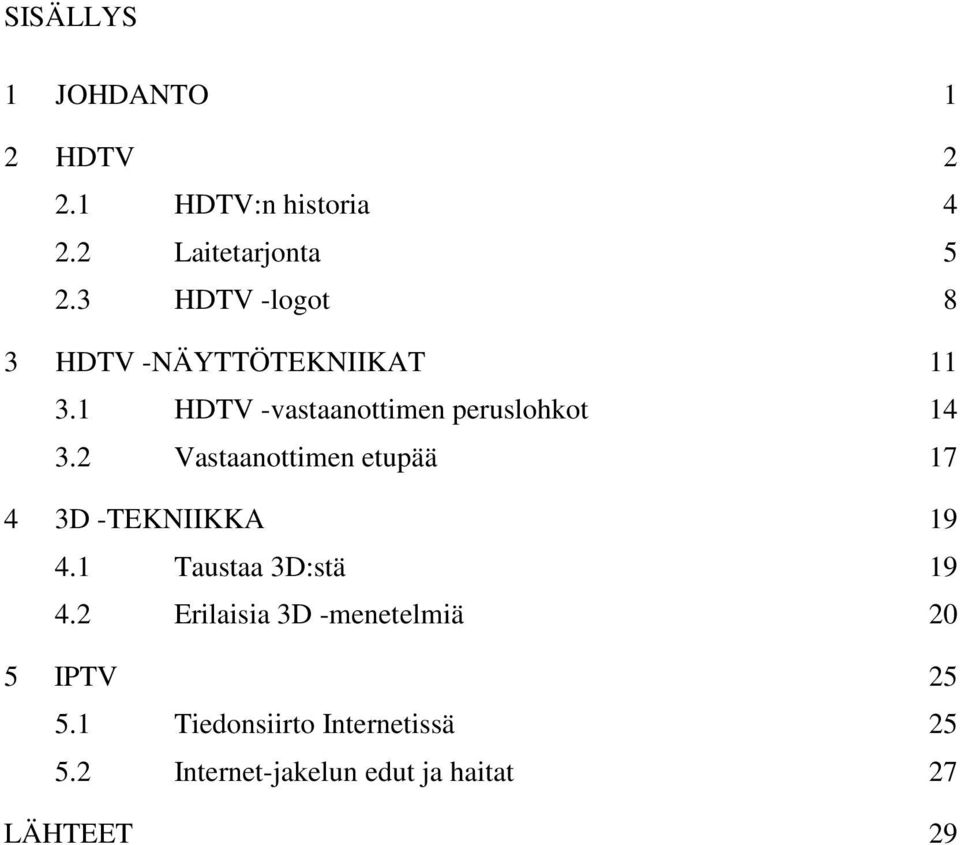 2 Vastaanottimen etupää 17 4 3D -TEKNIIKKA 19 4.1 Taustaa 3D:stä 19 4.