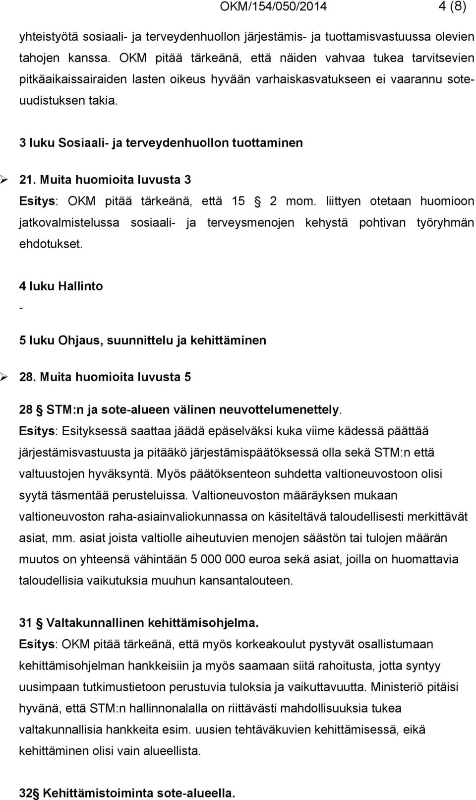 3 luku Sosiaali- ja terveydenhuollon tuottaminen 21. Muita huomioita luvusta 3 Esitys: OKM pitää tärkeänä, että 15 2 mom.