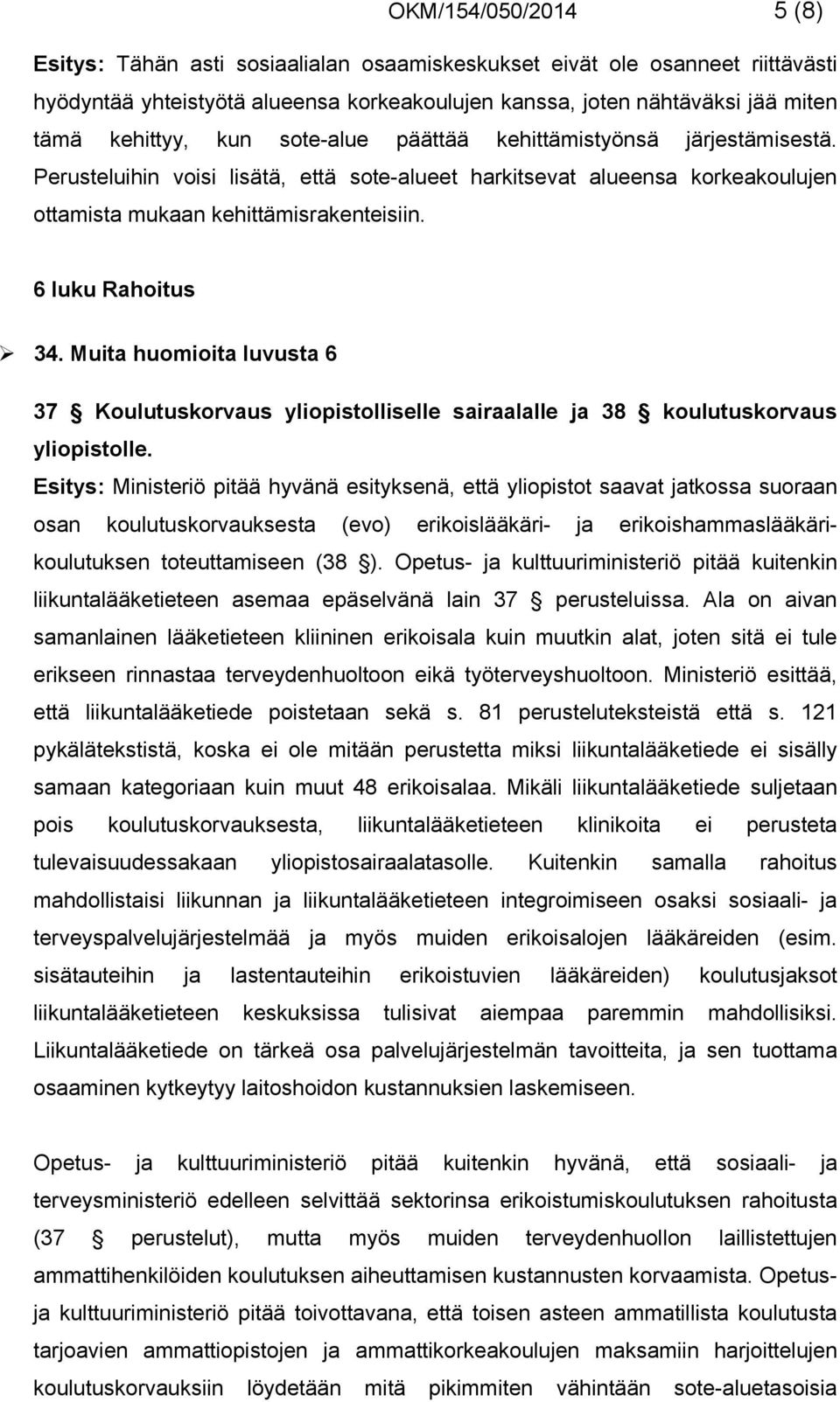 Muita huomioita luvusta 6 37 Koulutuskorvaus yliopistolliselle sairaalalle ja 38 koulutuskorvaus yliopistolle.