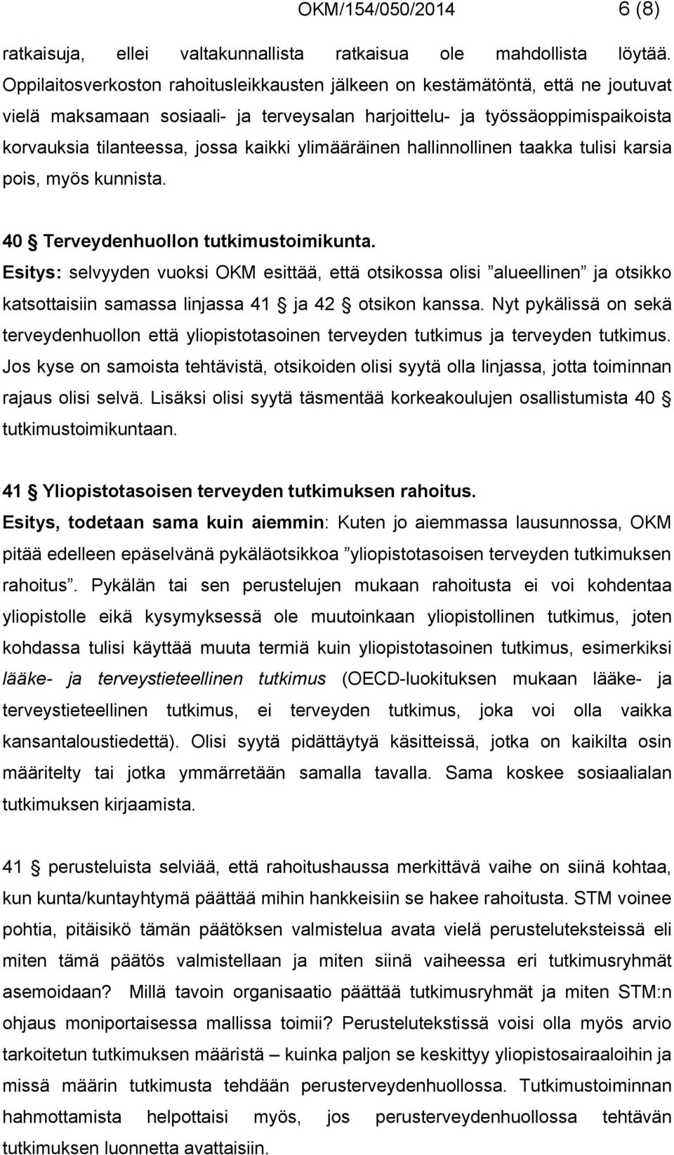 ylimääräinen hallinnollinen taakka tulisi karsia pois, myös kunnista. 40 Terveydenhuollon tutkimustoimikunta.