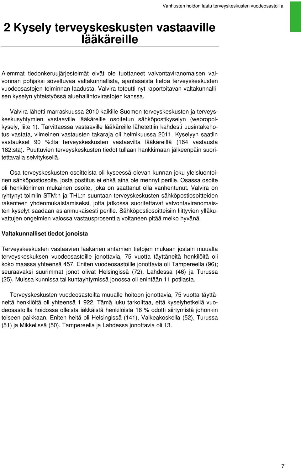 Valvira lähetti marraskuussa 2010 kaikille Suomen terveyskeskusten ja terveyskeskusyhtymien vastaaville lääkäreille osoitetun sähköpostikyselyn (webropolkysely, liite 1).