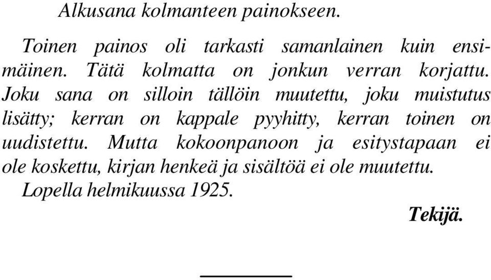 Joku sana on silloin tällöin muutettu, joku muistutus lisätty; kerran on kappale pyyhitty,