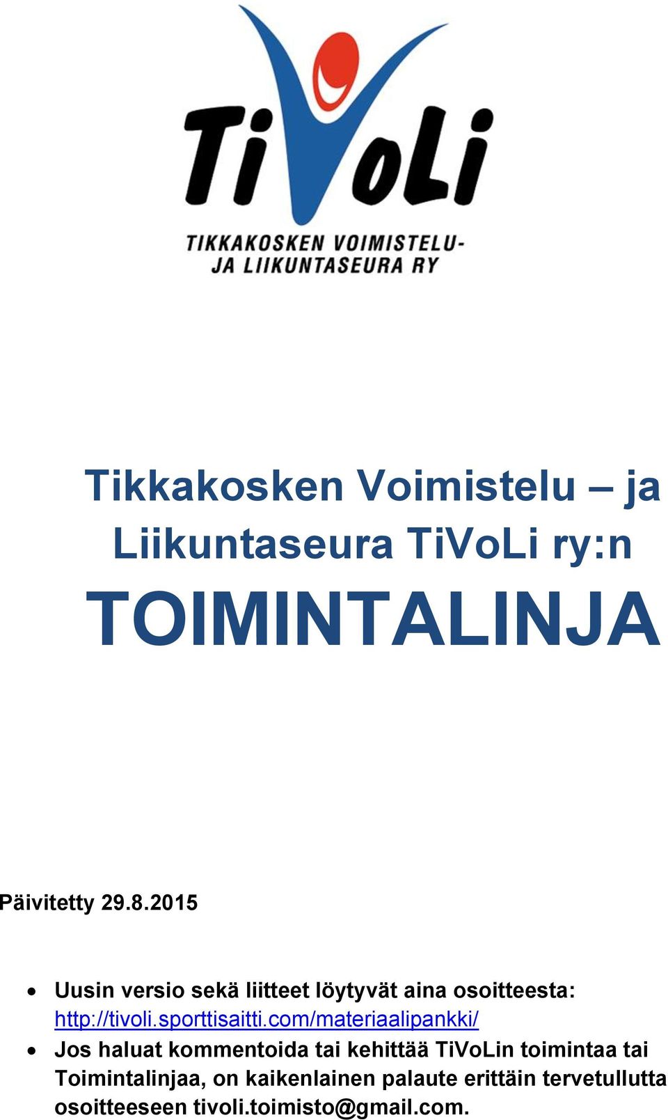 com/materiaalipankki/ Jos haluat kommentoida tai kehittää TiVoLin toimintaa tai