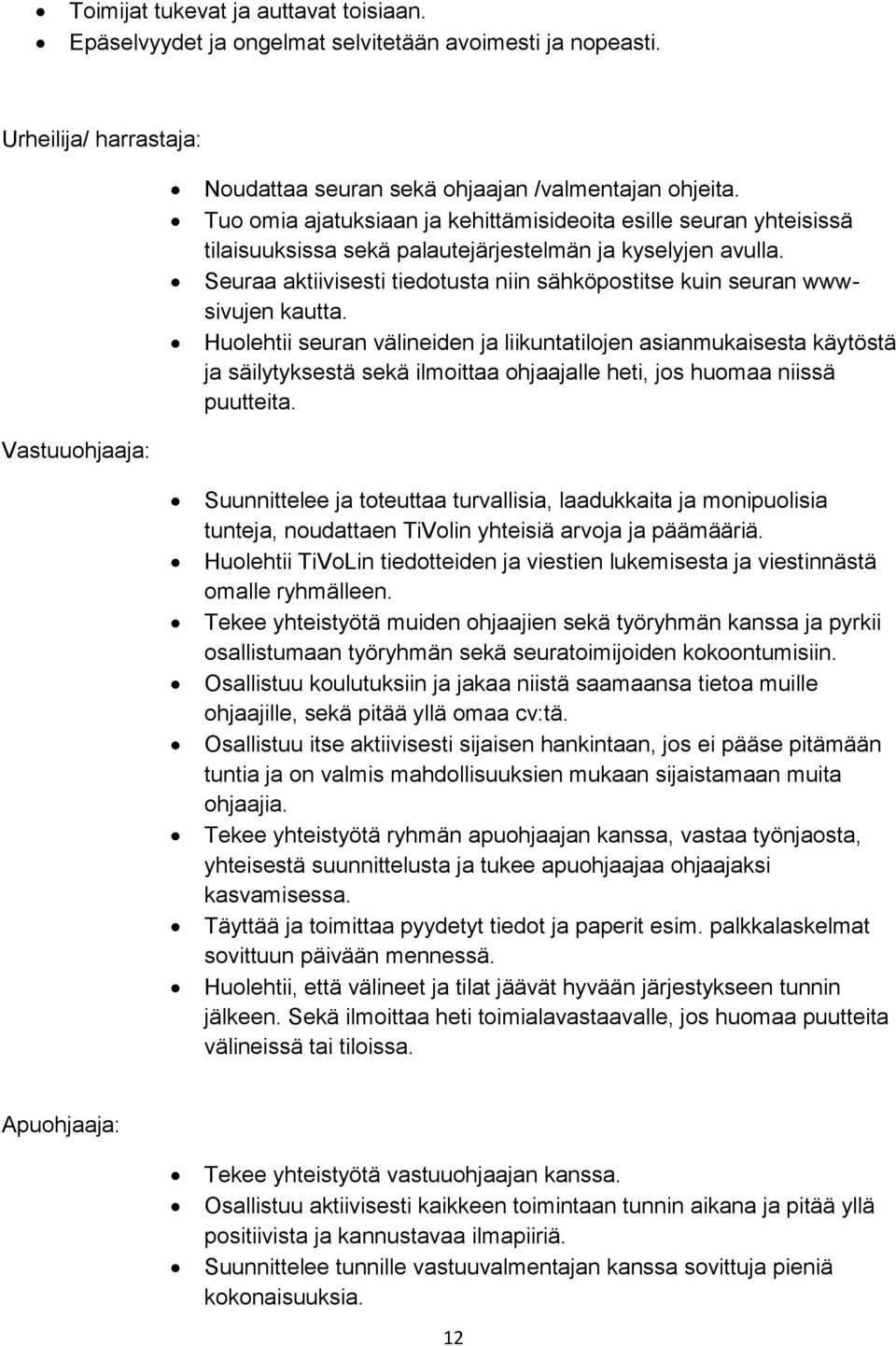 Seuraa aktiivisesti tiedotusta niin sähköpostitse kuin seuran wwwsivujen kautta.