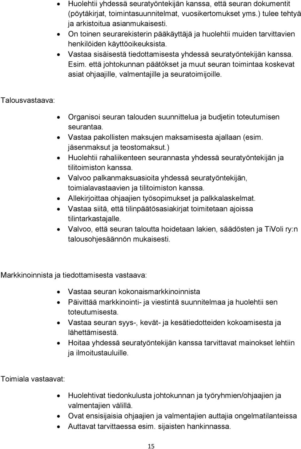 että johtokunnan päätökset ja muut seuran toimintaa koskevat asiat ohjaajille, valmentajille ja seuratoimijoille.