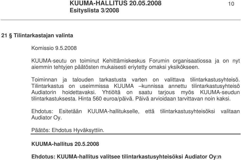 Toiminnan ja talouden tarkastusta varten on valittava tilintarkastusyhteisö. Tilintarkastus on useimmissa KUUMA kunnissa annettu tilintarkastusyhteisö Audiatorin hoidettavaksi.