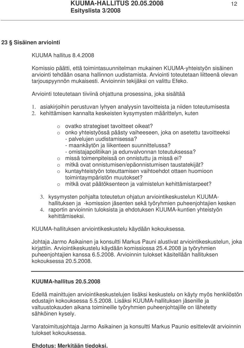 asiakirjoihin perustuvan lyhyen analyysin tavoitteista ja niiden toteutumisesta 2. kehittämisen kannalta keskeisten kysymysten määrittelyn, kuten o ovatko strategiset tavoitteet oikeat?