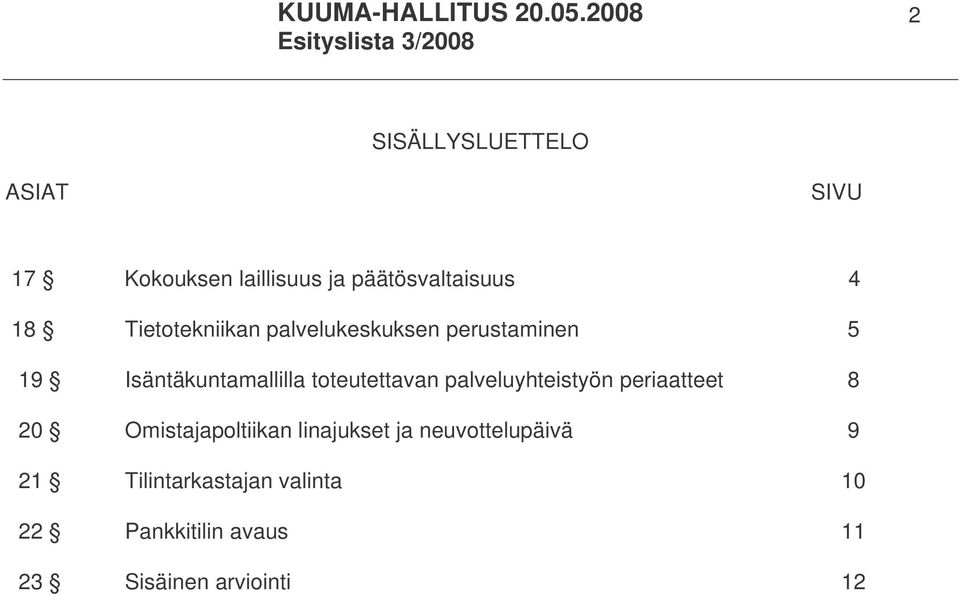 toteutettavan palveluyhteistyön periaatteet 8 20 Omistajapoltiikan linajukset ja