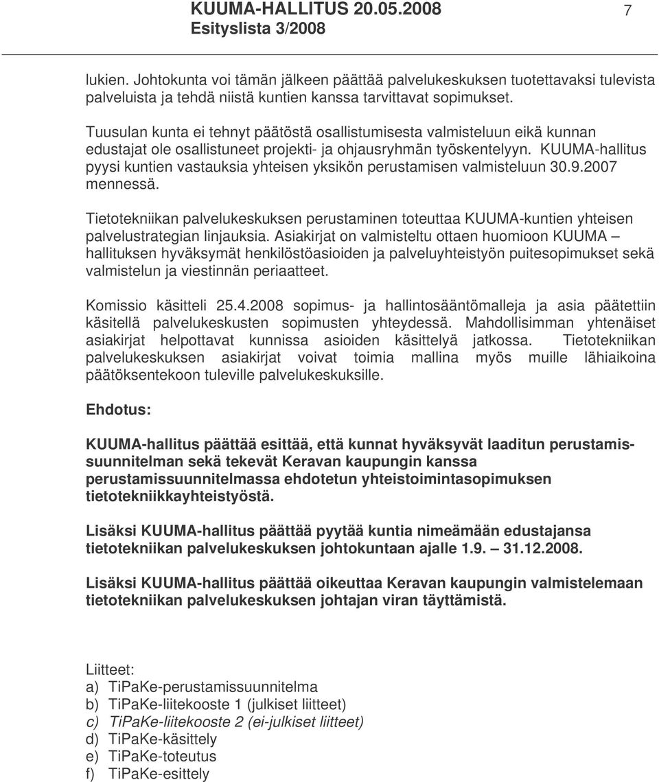 KUUMA-hallitus pyysi kuntien vastauksia yhteisen yksikön perustamisen valmisteluun 30.9.2007 mennessä.