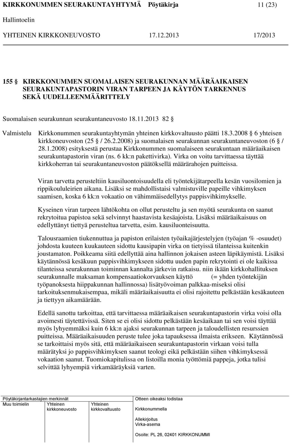 2008) esityksestä perustaa Kirkkonummen suomalaiseen seurakuntaan määräaikaisen seurakuntapastorin viran (ns. 6 kk:n pakettivirka).