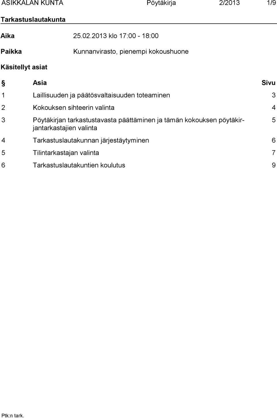 päätösvaltaisuuden toteaminen 3 2 Kokouksen sihteerin valinta 4 3 Pöytäkirjan tarkastustavasta päättäminen ja