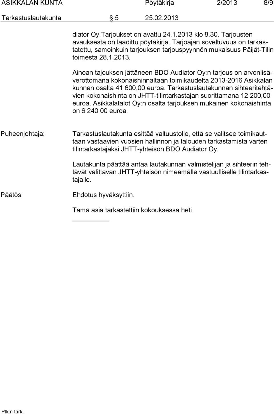 Ainoan tajouksen jättäneen BDO Audiator Oy:n tarjous on arvonlisäve rottomana kokonaishinnaltaan toimikaudelta 2013-2016 Asikkalan kun nan osal ta 41 600,00 euroa.