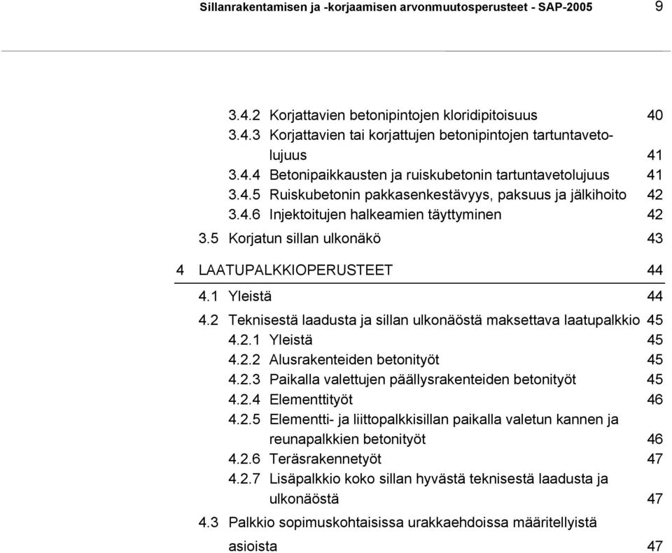 2 Teknisestä laadusta ja sillan ulkonäöstä maksettava laatupalkkio 45 4.2.1 Yleistä 45 4.2.2 Alusrakenteiden betonityöt 45 4.2.3 Paikalla valettujen päällysrakenteiden betonityöt 45 4.2.4 Elementtityöt 46 4.