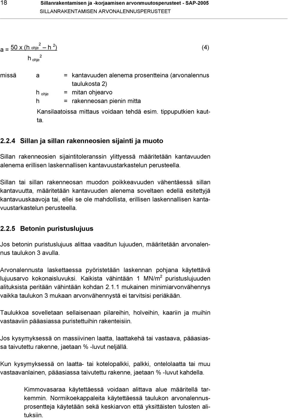 h ohje = mitan ohjearvo h = rakenneosan pienin mitta Kansilaatoissa mittaus voidaan tehdä esim. tippuputkien kautta. 2.