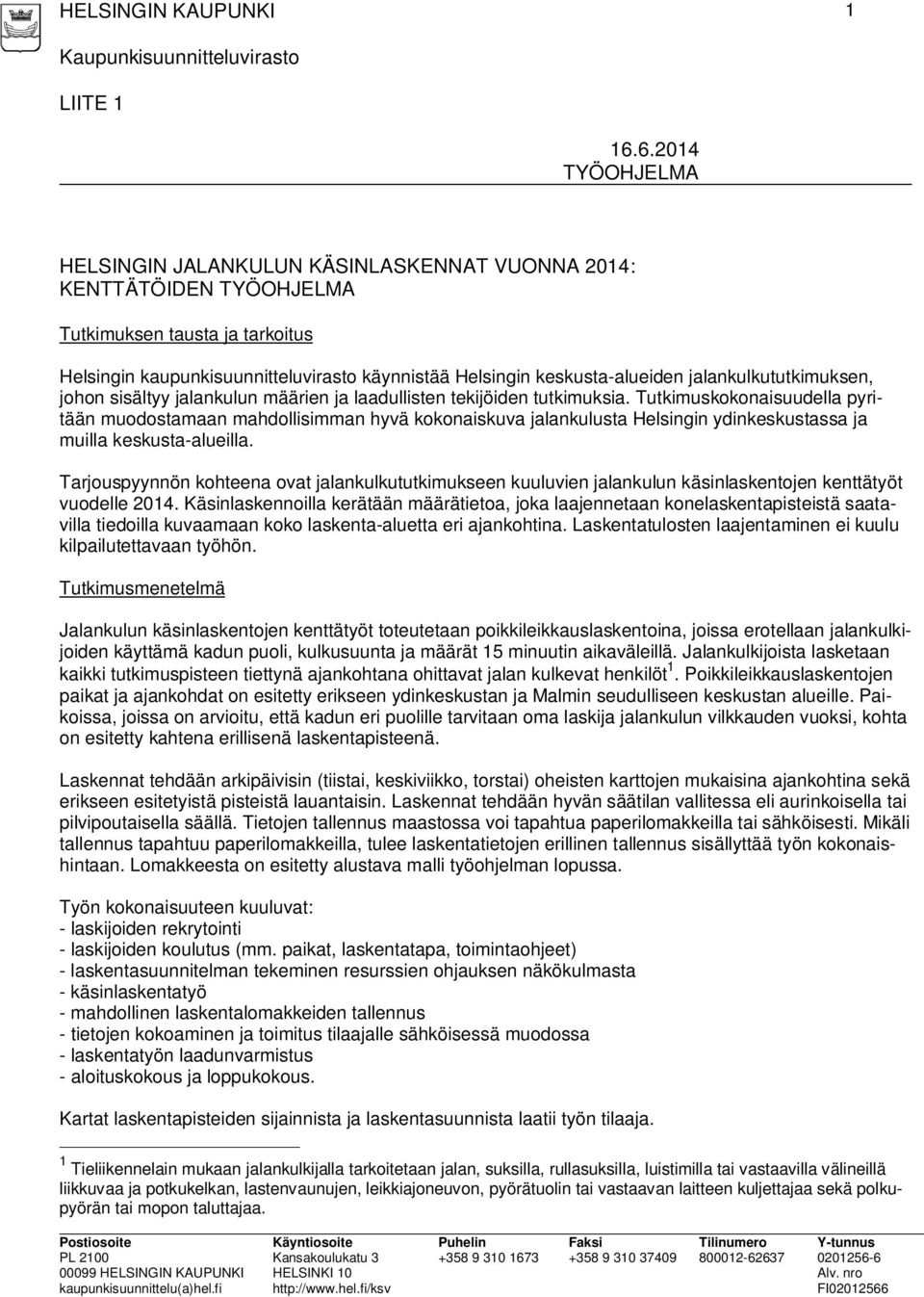 Tutkimuskokonaisuudella pyritään muodostamaan mahdollisimman hyvä kokonaiskuva jalankulusta Helsingin ydinkeskustassa ja muilla keskusta-alueilla.