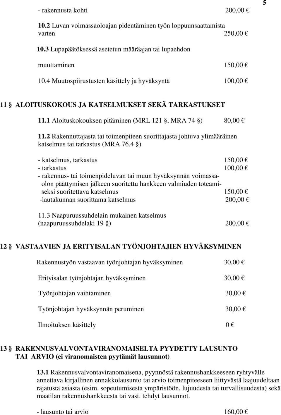 2 Rakennuttajasta tai toimenpiteen suorittajasta johtuva ylimääräinen katselmus tai tarkastus (MRA 76.