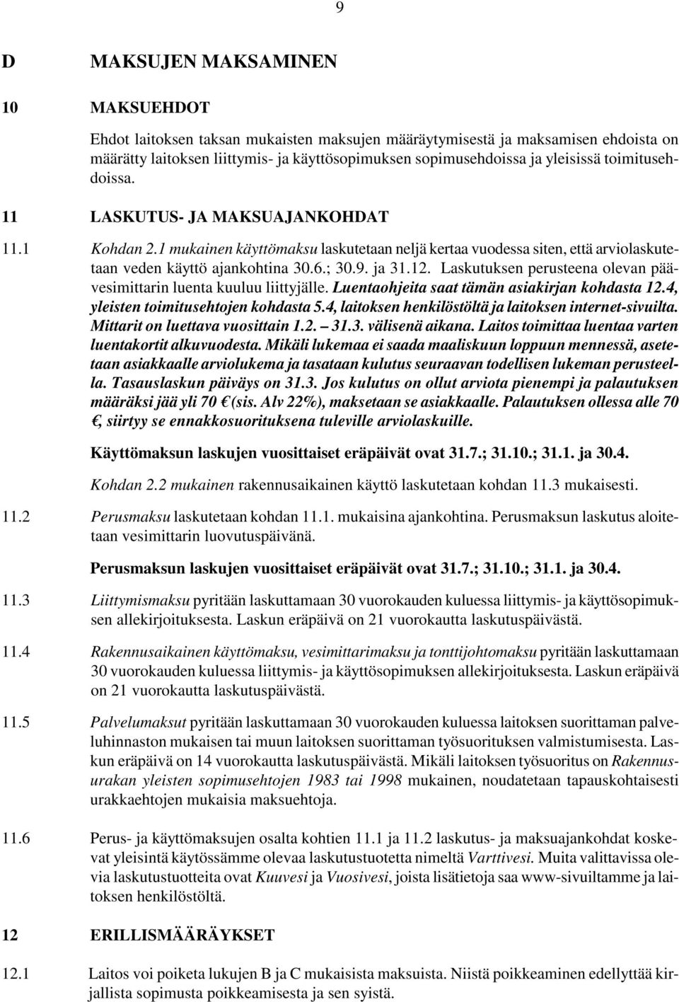 ja 31.12. Laskutuksen perusteena olevan päävesimittarin luenta kuuluu liittyjälle. Luentaohjeita saat tämän asiakirjan kohdasta 12.4, yleisten toimitusehtojen kohdasta 5.