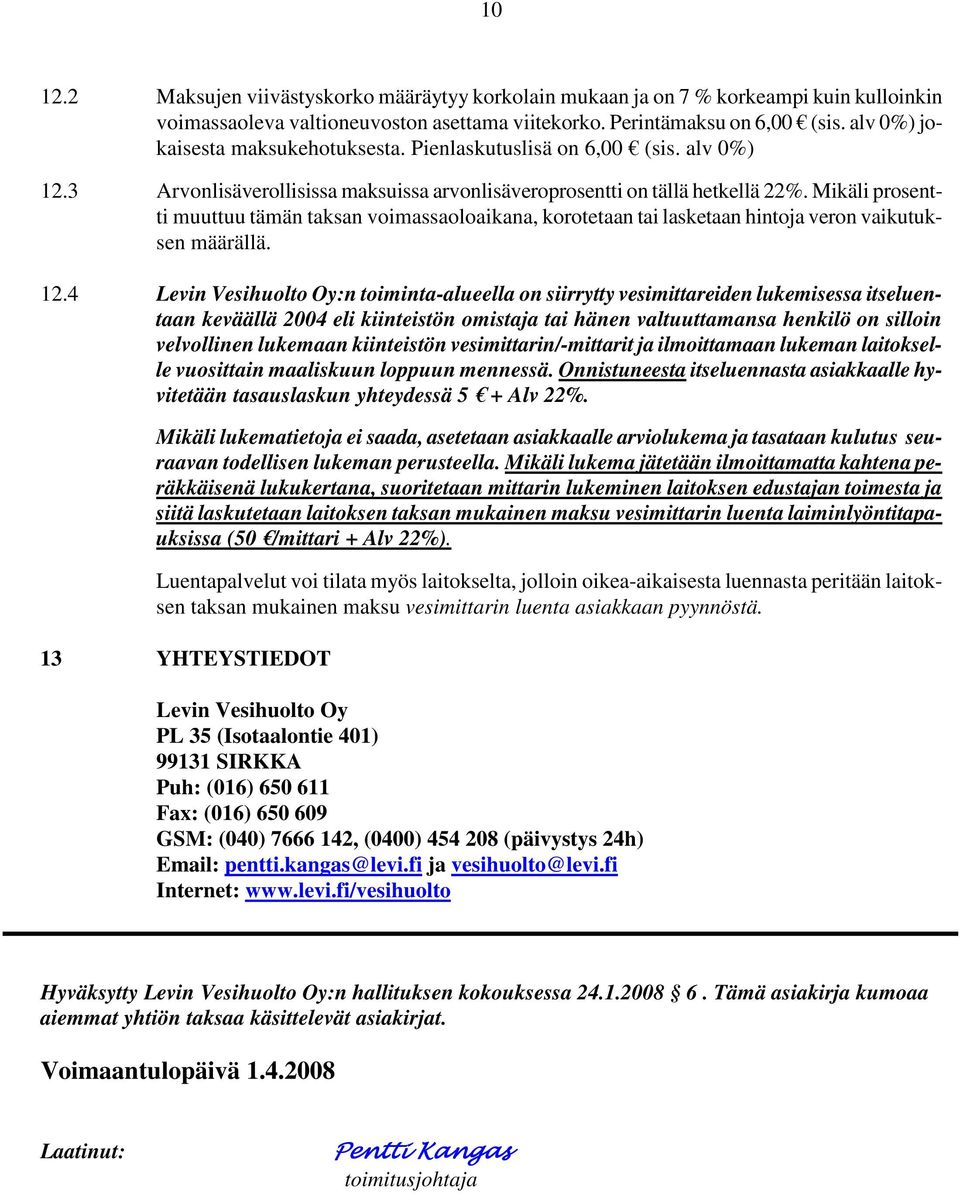 Mikäli prosentti muuttuu tämän taksan voimassaoloaikana, korotetaan tai lasketaan hintoja veron vaikutuksen määrällä. 12.