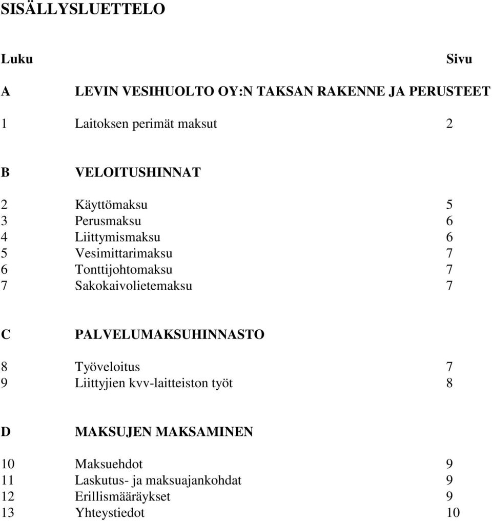 7 7 Sakokaivolietemaksu 7 C PALVELUMAKSUHINNASTO 8 Työveloitus 7 9 Liittyjien kvv-laitteiston työt 8 D