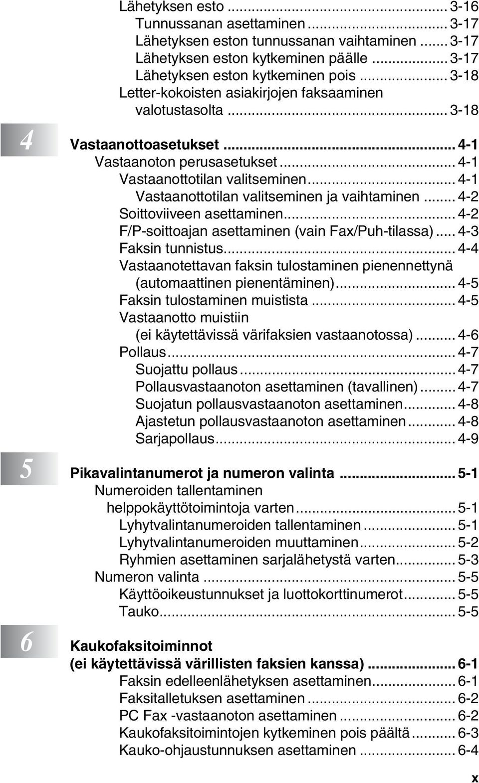 .. 4-1 Vastaanottotilan valitseminen ja vaihtaminen... 4-2 Soittoviiveen asettaminen... 4-2 F/P-soittoajan asettaminen (vain Fax/Puh-tilassa)... 4-3 Faksin tunnistus.