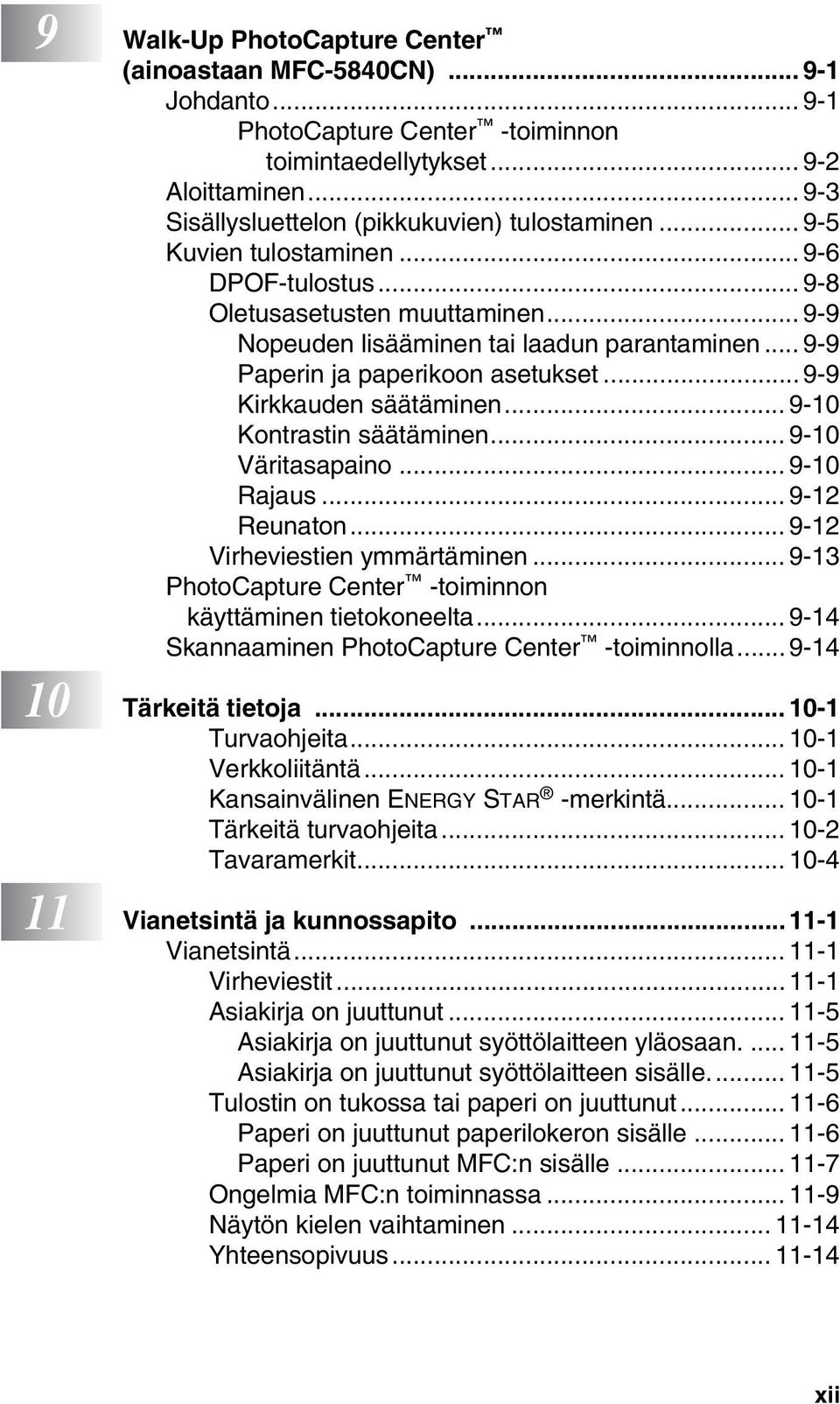 .. 9-10 Kontrastin säätäminen... 9-10 Väritasapaino... 9-10 Rajaus... 9-12 Reunaton... 9-12 Virheviestien ymmärtäminen... 9-13 PhotoCapture Center -toiminnon käyttäminen tietokoneelta.