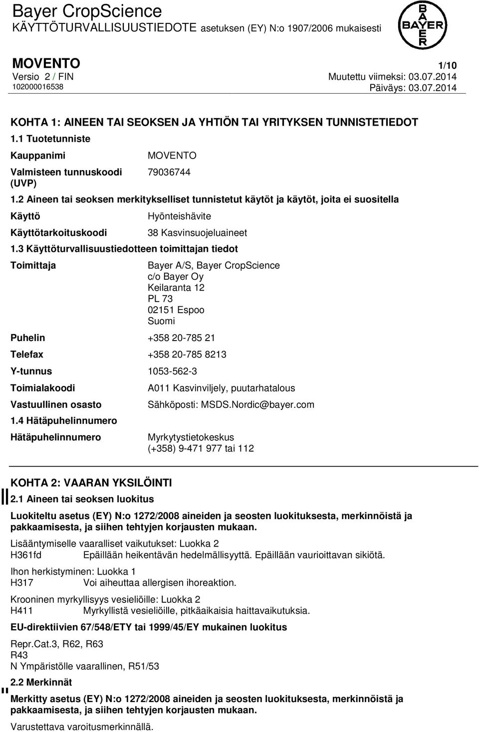 3 Käyttöturvallisuustiedotteen toimittajan tiedot Toimittaja Bayer A/S, Bayer CropScience c/o Bayer Oy Keilaranta 12 PL 73 02151 Espoo Suomi Puhelin +358 20-785 21 Telefax +358 20-785 8213 Y-tunnus