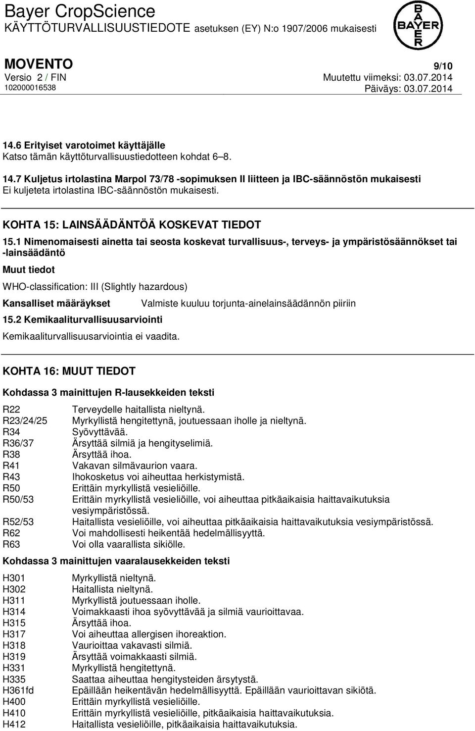 1 Nimenomaisesti ainetta tai seosta koskevat turvallisuus-, terveys- ja ympäristösäännökset tai -lainsäädäntö Muut tiedot WHO-classification: III (Slightly hazardous) Kansalliset määräykset 15.