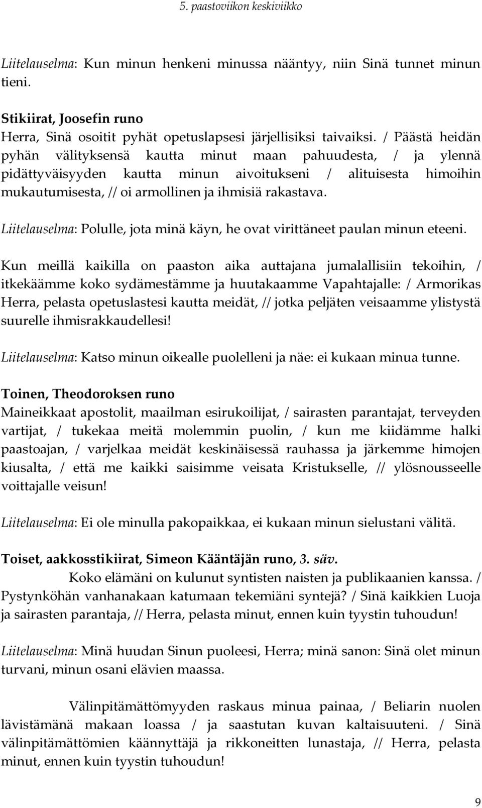 Liitelauselma: Polulle, jota minä käyn, he ovat virittäneet paulan minun eteeni.