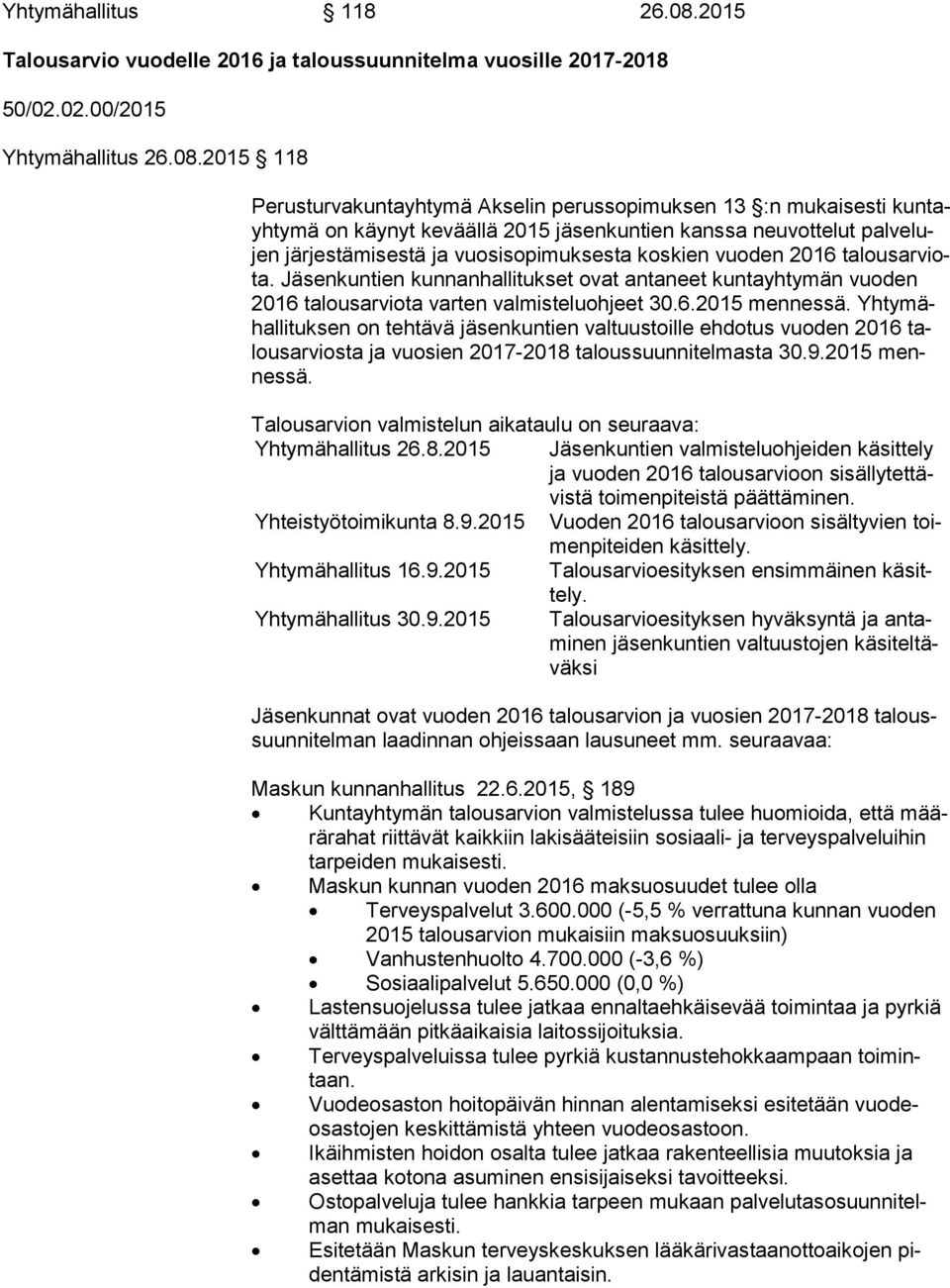 2015 118 Perusturvakuntayhtymä Akselin perussopimuksen 13 :n mukaisesti kun tayh ty mä on käynyt keväällä 2015 jäsenkuntien kanssa neuvottelut pal ve lujen järjestämisestä ja vuosisopimuksesta
