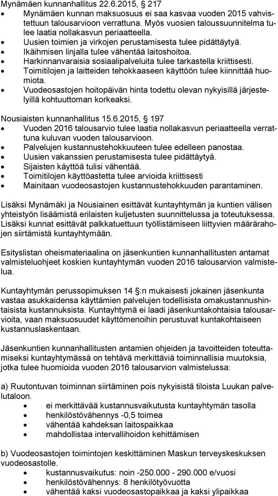 Harkinnanvaraisia sosiaalipalveluita tulee tarkastella kriittisesti. Toimitilojen ja laitteiden tehokkaaseen käyttöön tulee kiinnittää huomio ta.