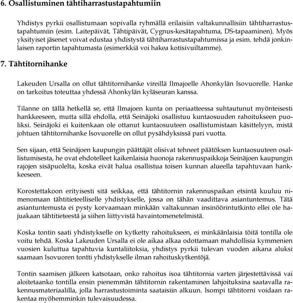 tehdä jonkinlaisen raportin tapahtumasta (esimerkkiä voi hakea kotisivuiltamme). 7. Tähtitornihanke Lakeuden Ursalla on ollut tähtitornihanke vireillä Ilmajoelle Ahonkylän Isovuorelle.