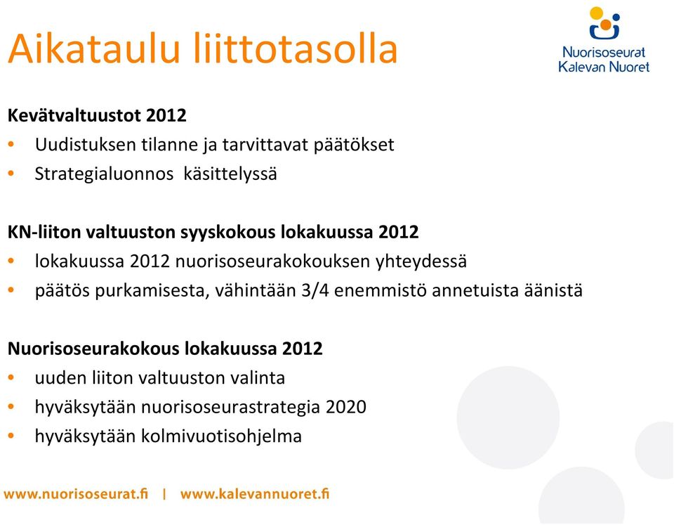 nuorisoseurakokouksen yhteydessä päätös purkamisesta, vähintään 3/4 enemmistö annetuista äänistä