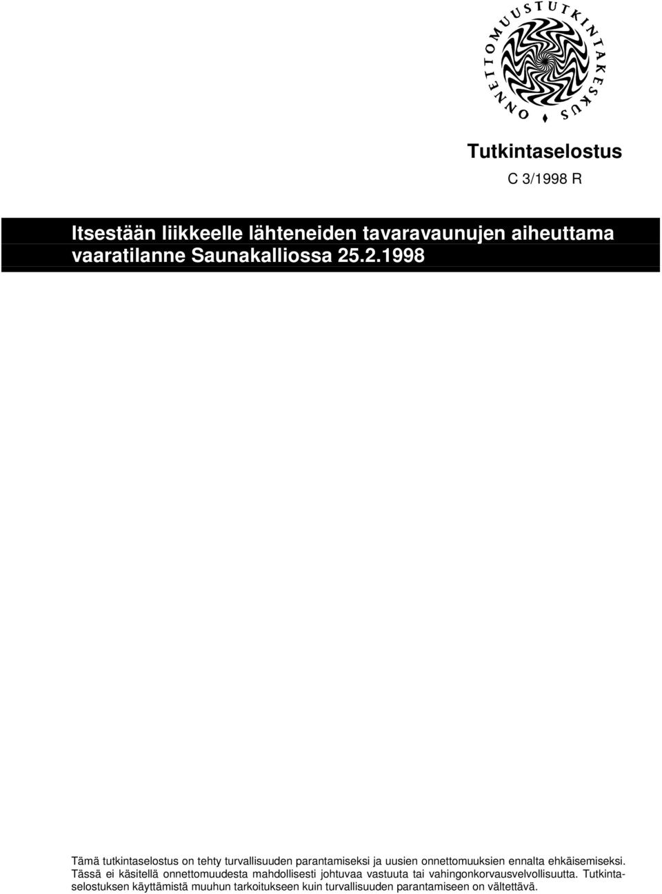 .2.1998 Tämä tutkintaselostus on tehty turvallisuuden parantamiseksi ja uusien onnettomuuksien ennalta