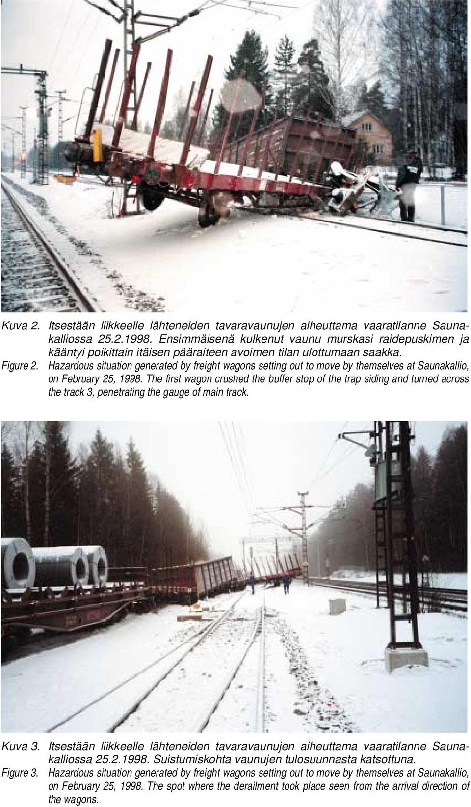 Hazardous situation generated by freight wagons setting out to move by themselves at Saunakallio, on February 25, 1998.