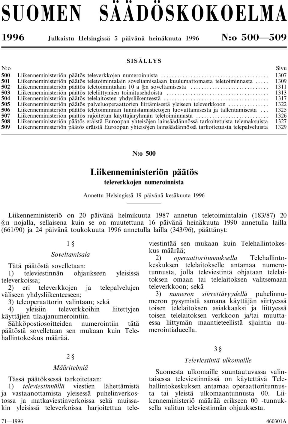 .. 1311 503 Liikenneministeriön päätös teleliittymien toimitusehdoista... 1313 504 Liikenneministeriön päätös telelaitosten yhdysliikenteestä.